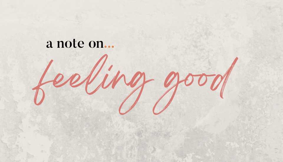 a note on freedom about feeling good.
