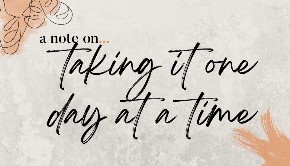 notes on freedom about taking it one day at a time